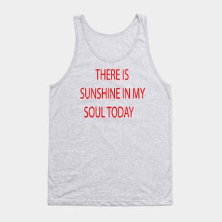 THERE IS SUNSHINE IN MY SOUL TODAY Tank Top